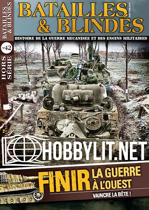 Batailles & Blindes Hors Serie 42 - Finir La Guerre A L'ouest