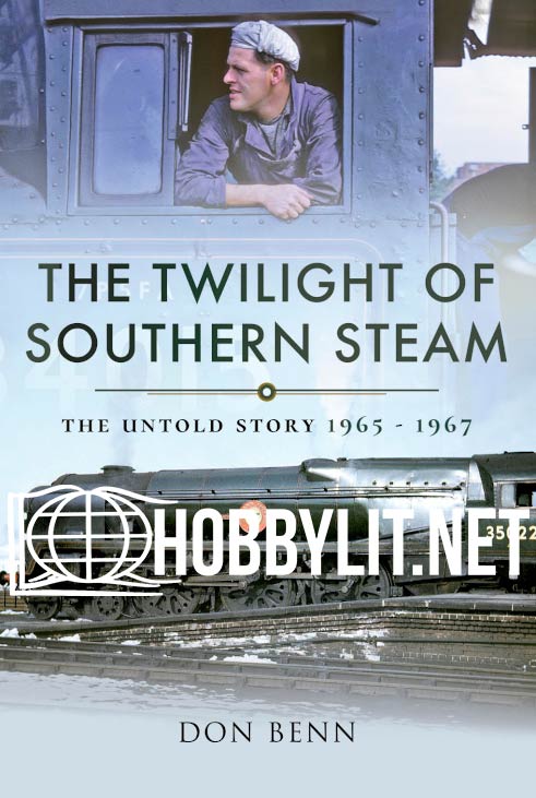 The Twilight of Southern Steam. The Untold Story 1965 - 1967