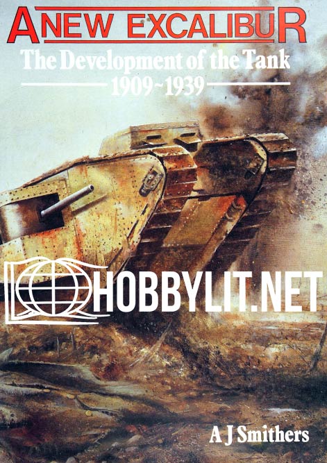 A New Excalibur. The Development of the Tank 1909-1939