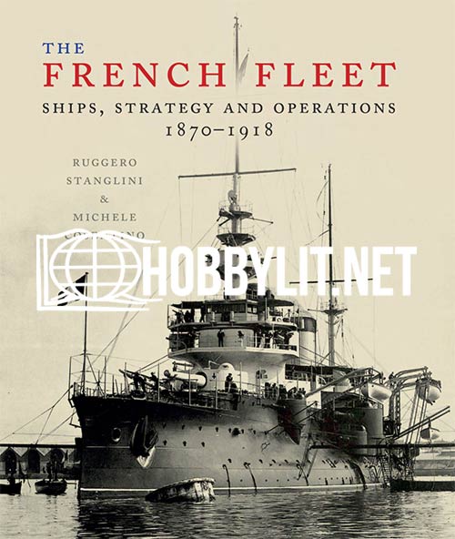 The French Fleet. Ships, Strategy and operations 1870-1918