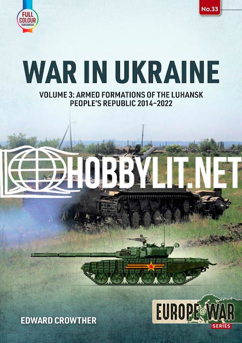 War in Ukraine Volume 3: Armed Formations of the Luhansk People’s Republic 2014–2022. Europe at War Series No 33