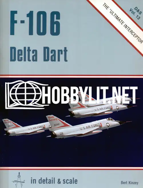 F-106 Delta Dart. In detail & Scale Series Vol 13