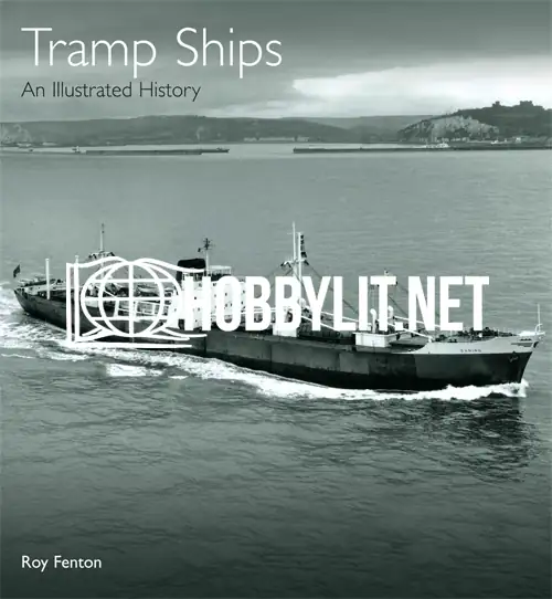 Tramp Ships An Illustrated History by Roy Fenton